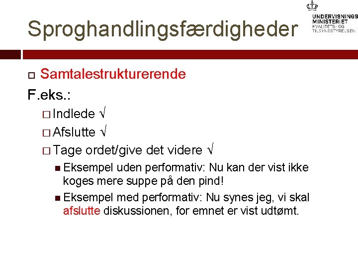 Sproghandlingsfærdigheder Samtalestrukturerende F. eks. : � Indlede √ � Afslutte √ � Tage ordet/give