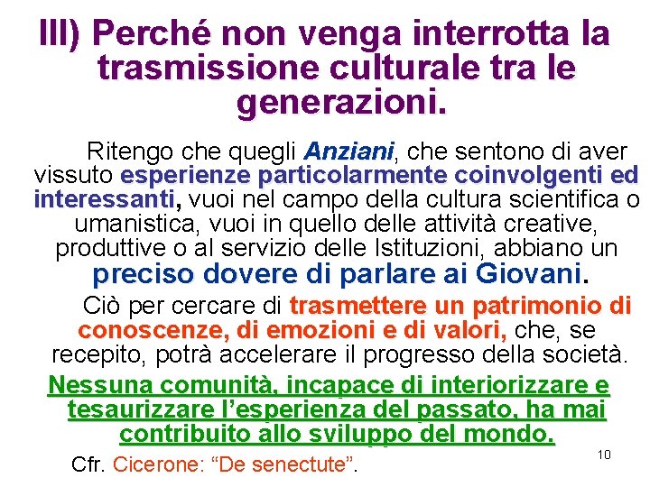 III) Perché non venga interrotta la trasmissione culturale tra le generazioni. Ritengo che quegli