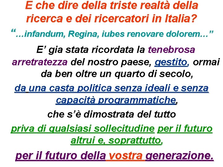 E che dire della triste realtà della ricerca e dei ricercatori in Italia? “…infandum,