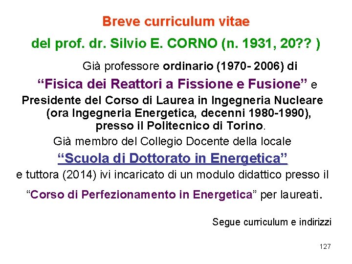 Breve curriculum vitae del prof. dr. Silvio E. CORNO (n. 1931, 20? ? )