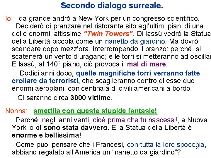 Secondo dialogo surreale. Io: da grande andrò a New York per un congresso scientifico.