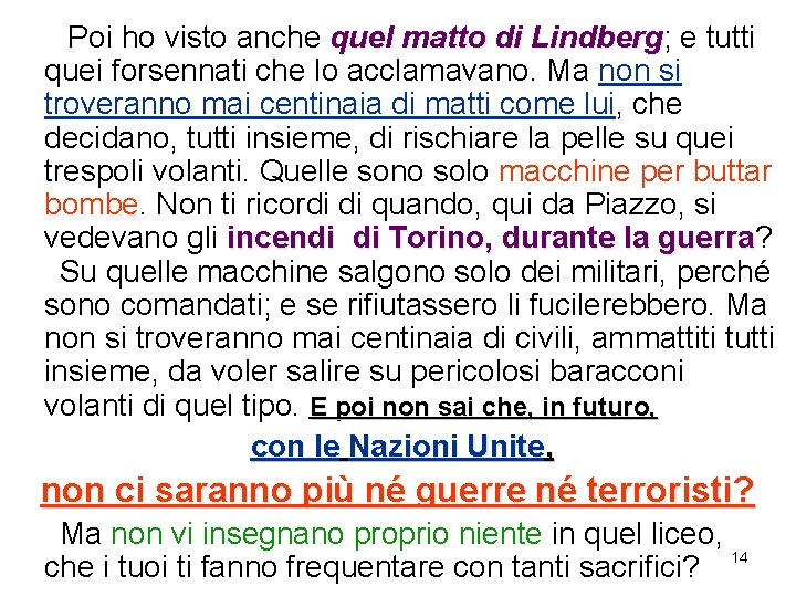  Poi ho visto anche quel matto di Lindberg; e tutti Lindberg quei forsennati