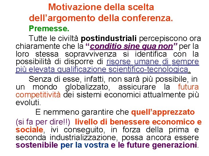 Motivazione della scelta dell’argomento della conferenza. Premesse. Tutte le civiltà postindustriali percepiscono ora chiaramente