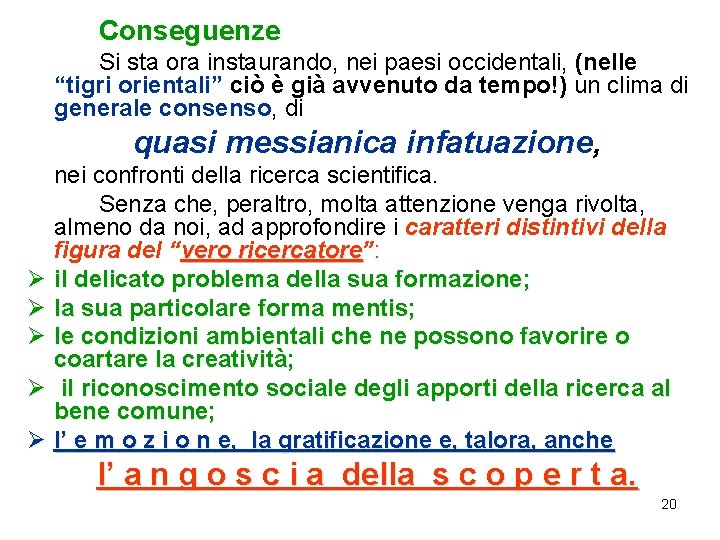 Conseguenze Si sta ora instaurando, nei paesi occidentali, (nelle “tigri orientali” ciò è già