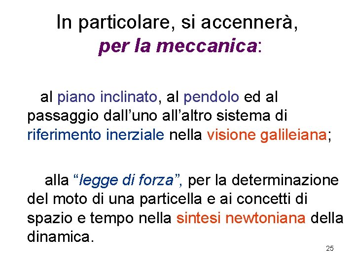 In particolare, si accennerà, per la meccanica: al piano inclinato, al pendolo ed al