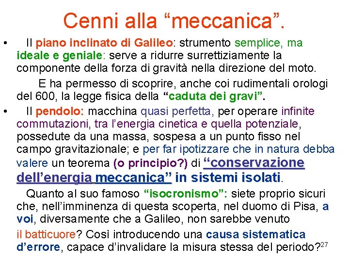 Cenni alla “meccanica”. • Il piano inclinato di Galileo: strumento semplice, ma Galileo ideale