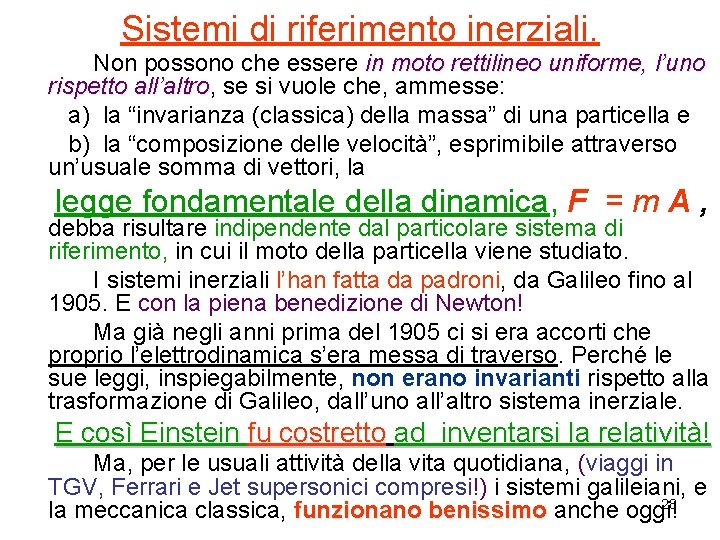 Sistemi di riferimento inerziali. Non possono che essere in moto rettilineo uniforme, l’uno rispetto