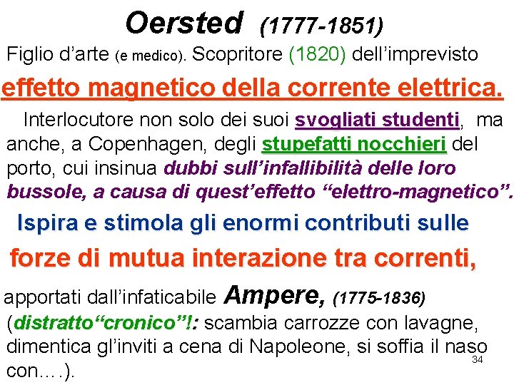 Oersted (1777 -1851) Figlio d’arte (e medico). Scopritore (1820) dell’imprevisto effetto magnetico della corrente