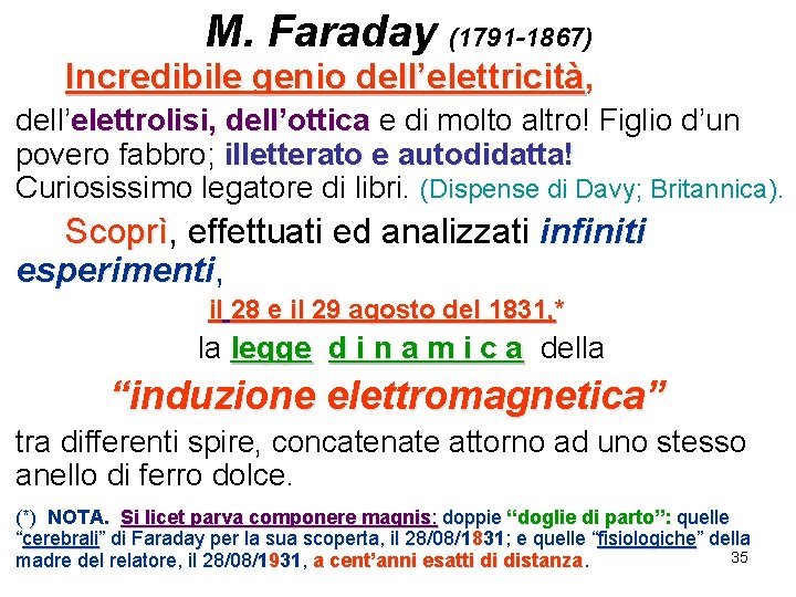 M. Faraday (1791 -1867) Incredibile genio dell’elettricità, dell’elettrolisi, dell’ottica e di molto altro! Figlio