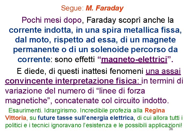 Segue: M. Faraday Pochi mesi dopo, Faraday scoprì anche la corrente indotta, in una