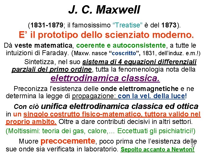 J. C. Maxwell (1831 -1879; il famosissimo “Treatise” è del 1873). E’ il prototipo