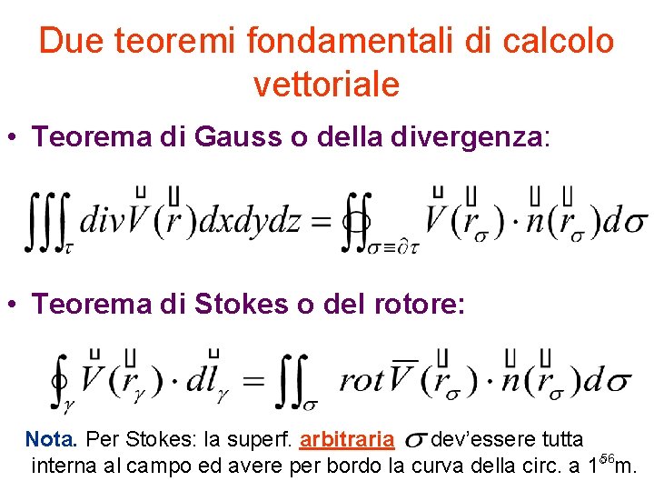 Due teoremi fondamentali di calcolo vettoriale • Teorema di Gauss o della divergenza: •