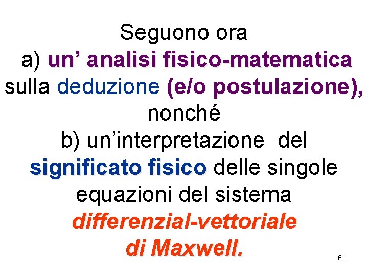 Seguono ora a) un’ analisi fisico-matematica sulla deduzione (e/o postulazione), nonché b) un’interpretazione del