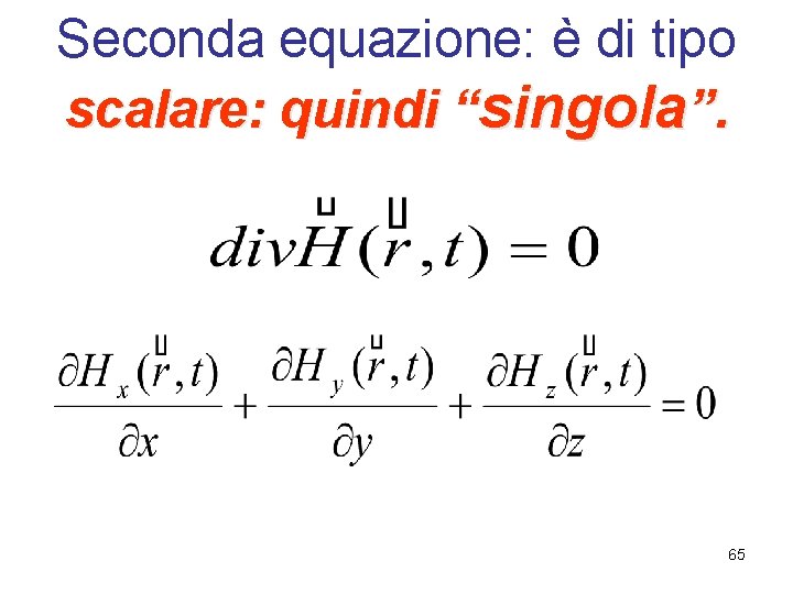 Seconda equazione: è di tipo scalare: quindi “singola”. 65 