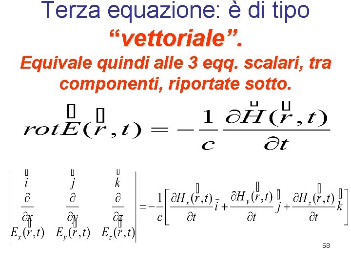 Terza equazione: è di tipo “vettoriale”. Equivale quindi alle 3 eqq. scalari, tra componenti,