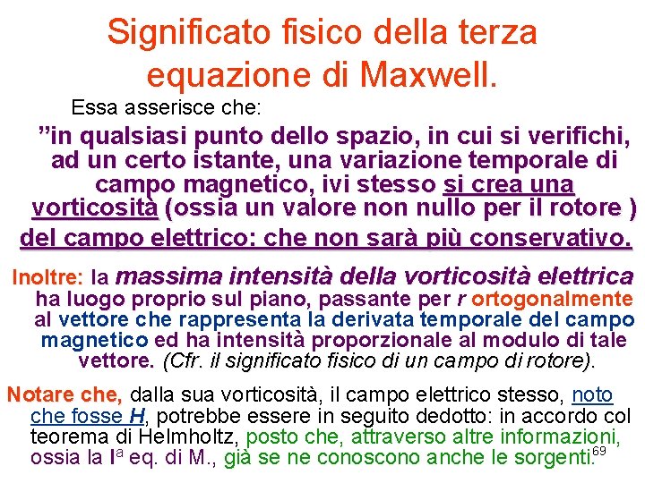 Significato fisico della terza equazione di Maxwell. Essa asserisce che: ”in qualsiasi punto dello