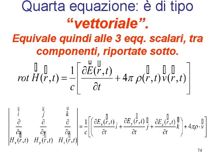 Quarta equazione: è di tipo “vettoriale”. Equivale quindi alle 3 eqq. scalari, tra componenti,