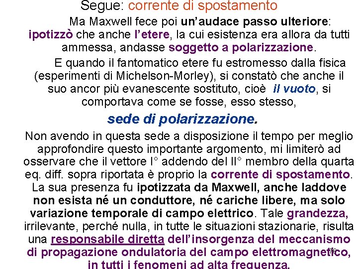 Segue: corrente di spostamento Ma Maxwell fece poi un’audace passo ulteriore: ipotizzò che anche