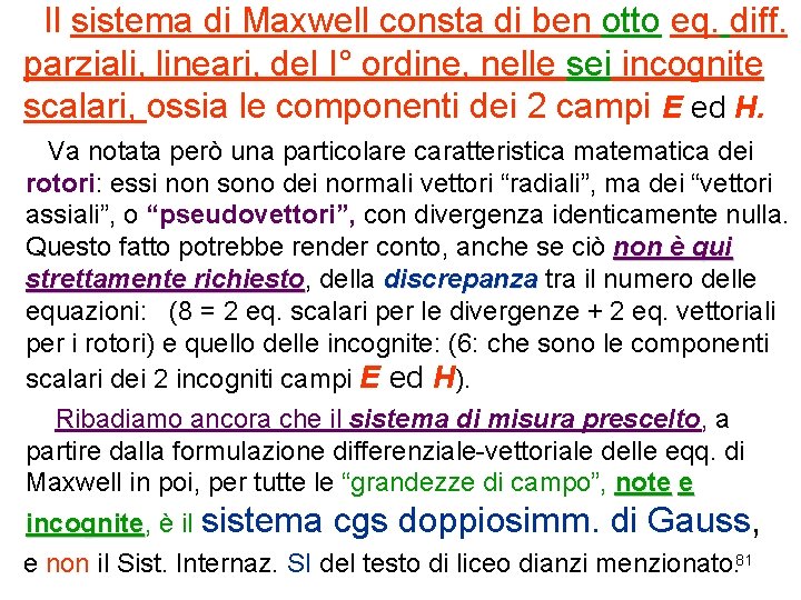  Il sistema di Maxwell consta di ben otto eq. diff. parziali, lineari, del