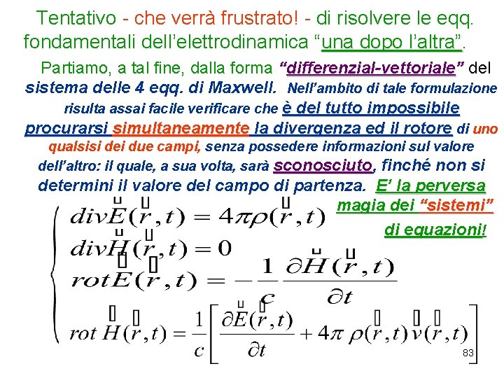  Tentativo - che verrà frustrato! - di risolvere le eqq. fondamentali dell’elettrodinamica “una