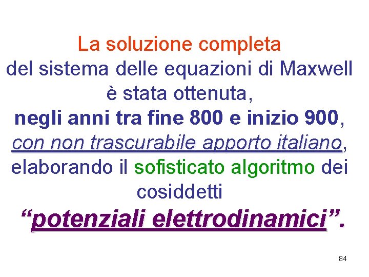 La soluzione completa del sistema delle equazioni di Maxwell è stata ottenuta, negli anni