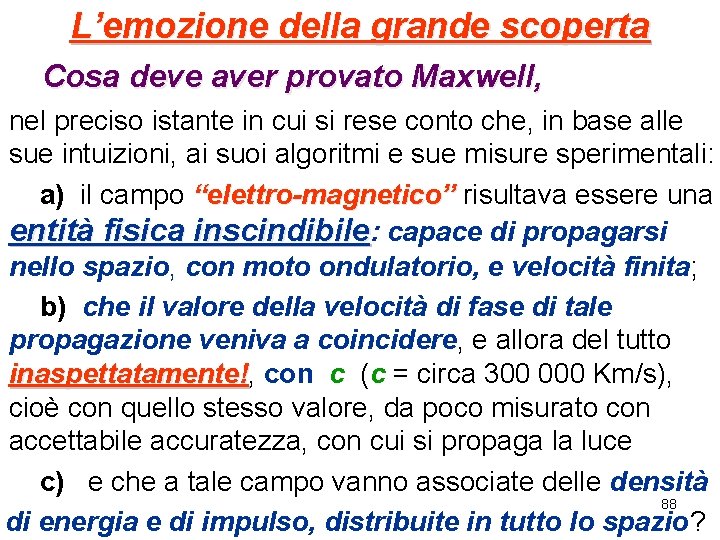 L’emozione della grande scoperta Cosa deve aver provato Maxwell, nel preciso istante in cui