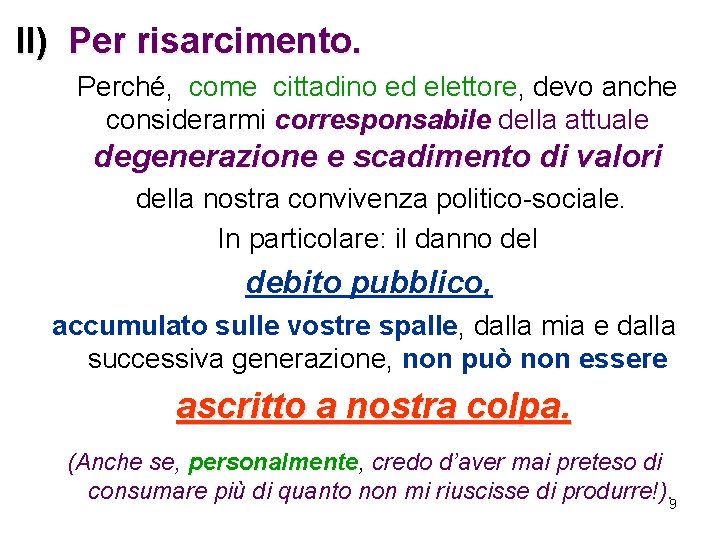 Il) Per risarcimento. Perché, come cittadino ed elettore, devo anche considerarmi corresponsabile della attuale