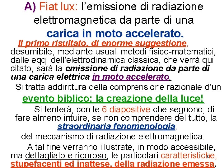 A) Fiat lux: l’emissione di radiazione A) elettromagnetica da parte di una carica in