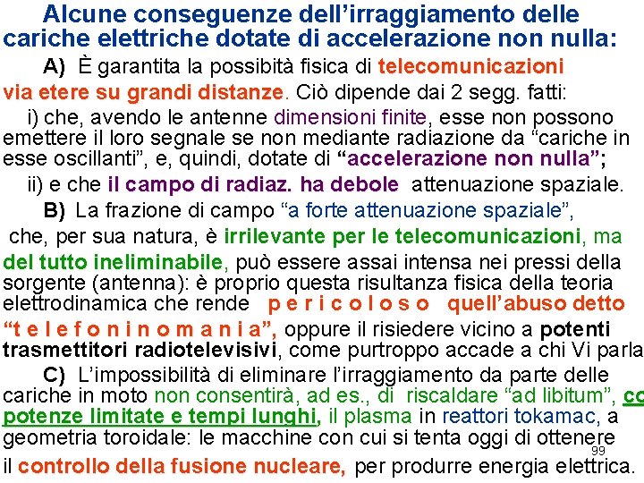 Alcune conseguenze dell’irraggiamento delle cariche elettriche dotate di accelerazione non nulla: A) È garantita