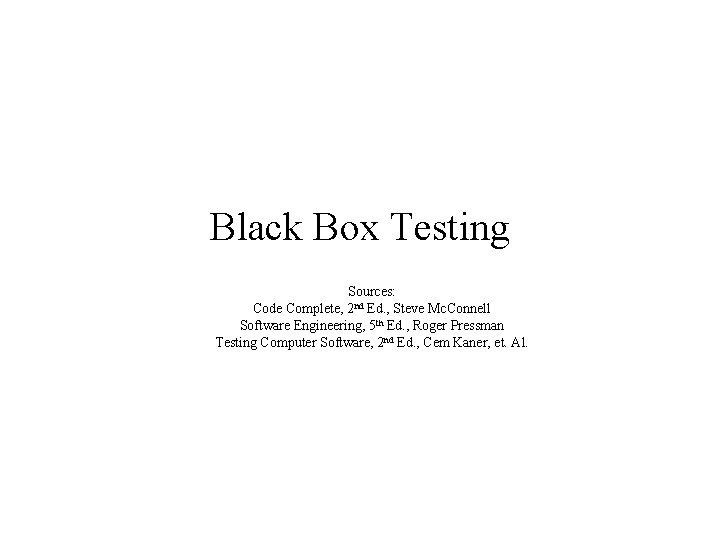 Black Box Testing Sources: Code Complete, 2 nd Ed. , Steve Mc. Connell Software
