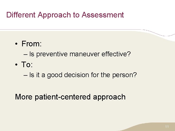 Different Approach to Assessment • From: – Is preventive maneuver effective? • To: –