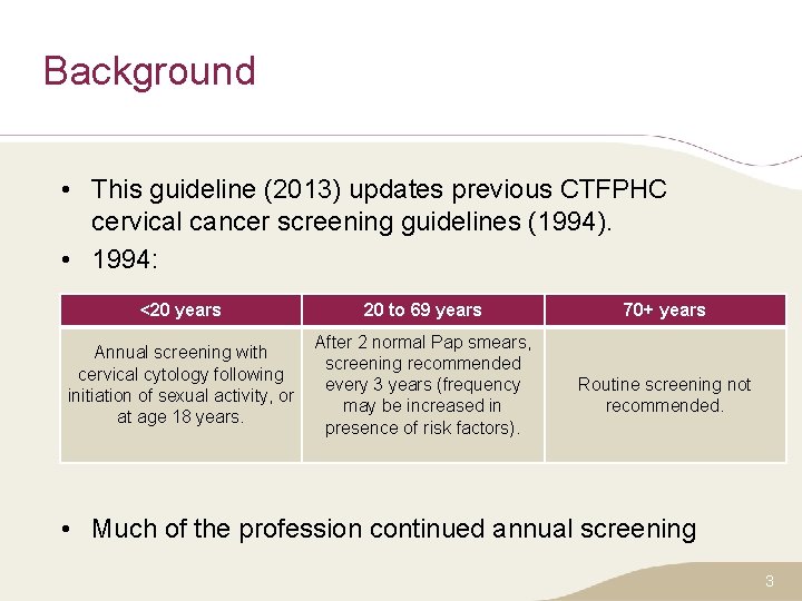 Background • This guideline (2013) updates previous CTFPHC cervical cancer screening guidelines (1994). •