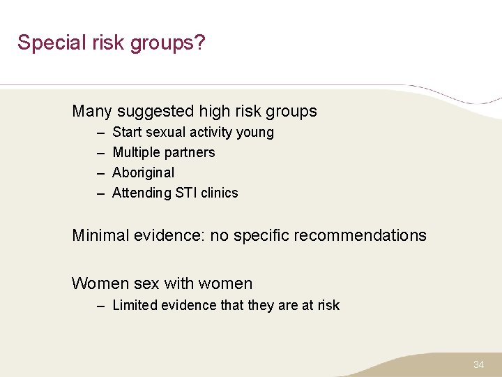 Special risk groups? Many suggested high risk groups – – Start sexual activity young