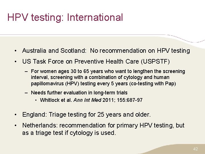 HPV testing: International • Australia and Scotland: No recommendation on HPV testing • US