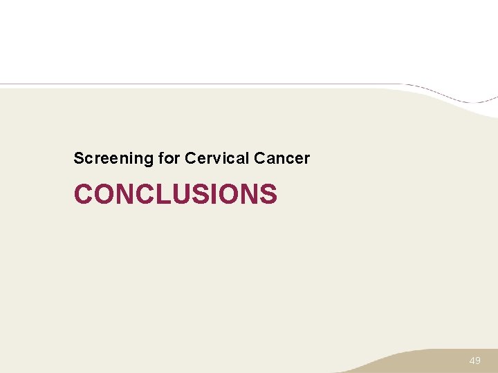 Screening for Cervical Cancer CONCLUSIONS 49 