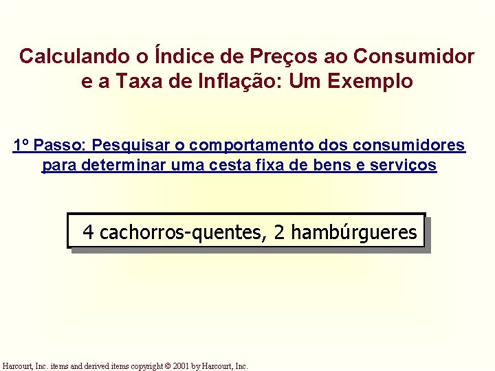 Calculando o Índice de Preços ao Consumidor e a Taxa de Inflação: Um Exemplo Calculando o Índice de Preços ao Consumidor e a Taxa de Inflação: Um Exemplo