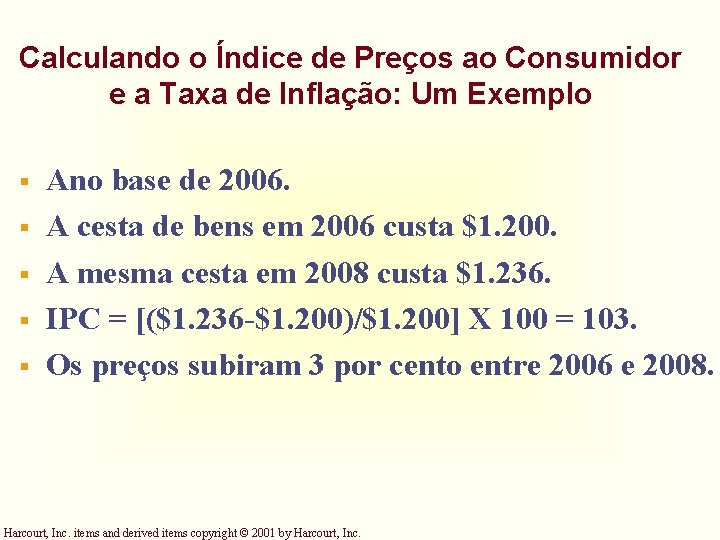 Calculando o Índice de Preços ao Consumidor e a Taxa de Inflação: Um Exemplo Calculando o Índice de Preços ao Consumidor e a Taxa de Inflação: Um Exemplo