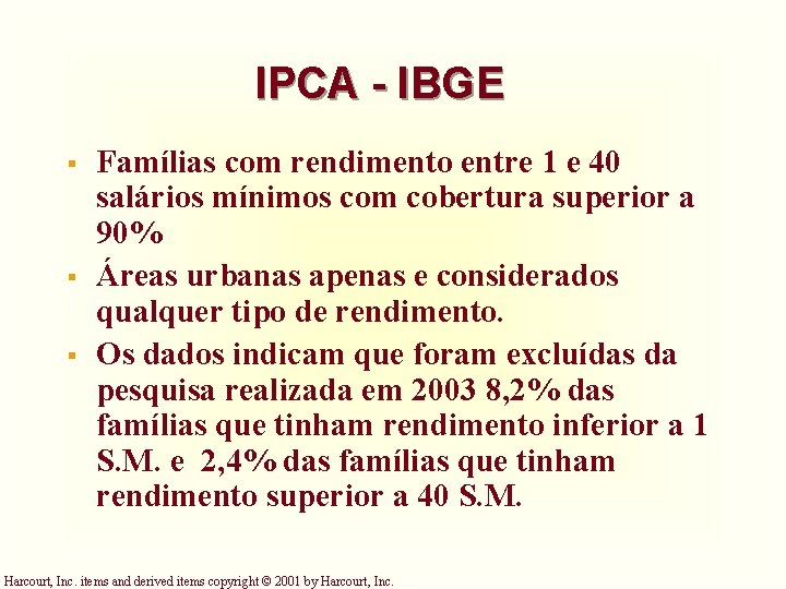 IPCA - IBGE § § § Famílias com rendimento entre 1 e 40 salários IPCA - IBGE § § § Famílias com rendimento entre 1 e 40 salários