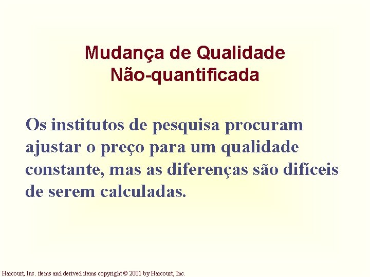 Mudança de Qualidade Não-quantificada Os institutos de pesquisa procuram ajustar o preço para um Mudança de Qualidade Não-quantificada Os institutos de pesquisa procuram ajustar o preço para um