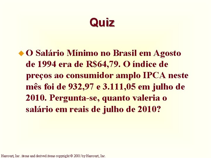 Quiz u. O Salário Mínimo no Brasil em Agosto de 1994 era de R$64, Quiz u. O Salário Mínimo no Brasil em Agosto de 1994 era de R$64,