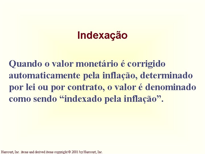 Indexação Quando o valor monetário é corrigido automaticamente pela inflação, determinado por lei ou Indexação Quando o valor monetário é corrigido automaticamente pela inflação, determinado por lei ou