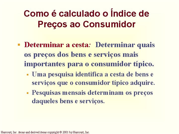 Como é calculado o Índice de Preços ao Consumidor § Determinar a cesta: Determinar Como é calculado o Índice de Preços ao Consumidor § Determinar a cesta: Determinar