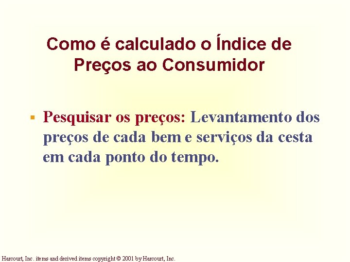 Como é calculado o Índice de Preços ao Consumidor § Pesquisar os preços: Levantamento Como é calculado o Índice de Preços ao Consumidor § Pesquisar os preços: Levantamento