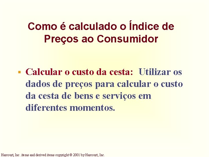 Como é calculado o Índice de Preços ao Consumidor § Calcular o custo da Como é calculado o Índice de Preços ao Consumidor § Calcular o custo da
