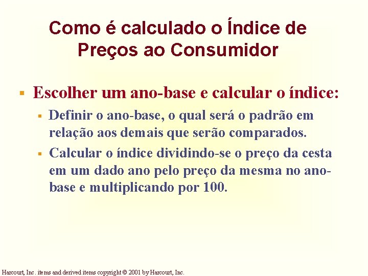 Como é calculado o Índice de Preços ao Consumidor § Escolher um ano-base e Como é calculado o Índice de Preços ao Consumidor § Escolher um ano-base e