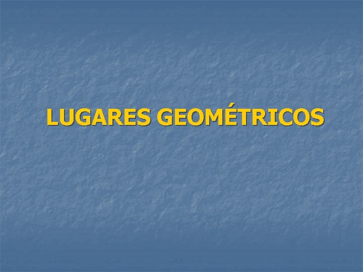 LUGARES GEOMÉTRICOS 