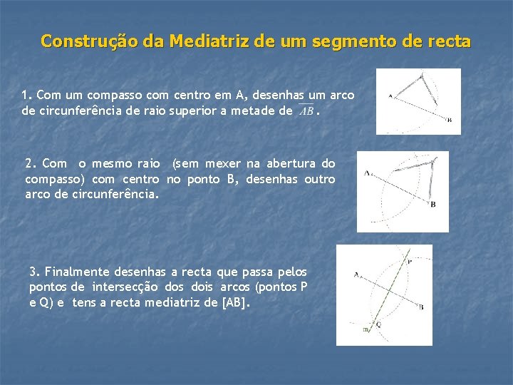 Construção da Mediatriz de um segmento de recta 1. Com um compasso com centro