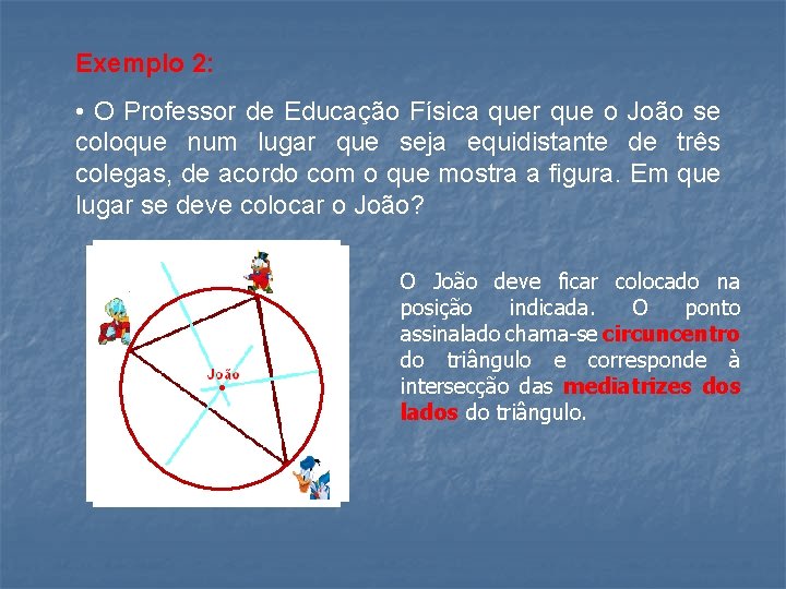 Exemplo 2: • O Professor de Educação Física quer que o João se coloque