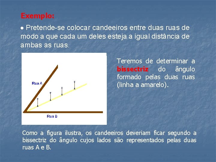 Exemplo: Pretende-se colocar candeeiros entre duas ruas de modo a que cada um deles Exemplo: Pretende-se colocar candeeiros entre duas ruas de modo a que cada um deles