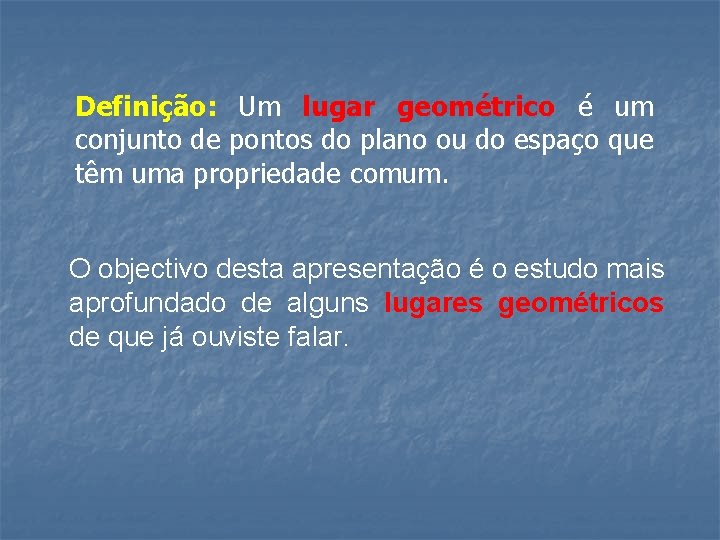 Definição: Um lugar geométrico é um conjunto de pontos do plano ou do espaço